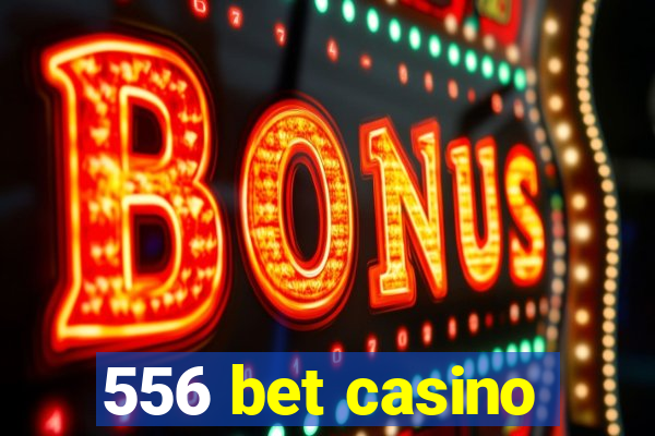 556 bet casino